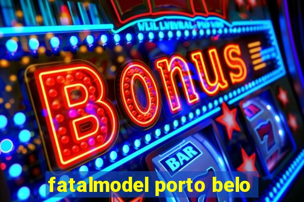 fatalmodel porto belo